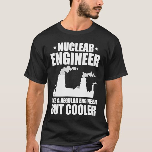 T-shirt Nuclear Engineer Like A Regluar Engineer (Devant)