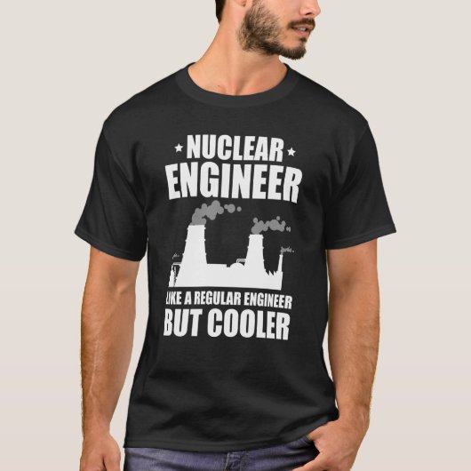 T-shirt Nuclear Engineer Like A Regluar Engineer (Devant)