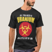 T-shirt Nuclear Engineer Need Uranium (Devant)
