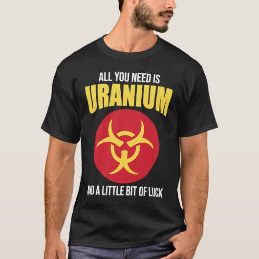 T-shirt Nuclear Engineer Need Uranium (Devant)