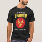 T-shirt Nuclear Engineer Need Uranium (Devant)