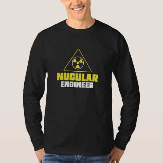 T-shirt Nuclear Engineer Nucular Engineer Radiation (Devant)
