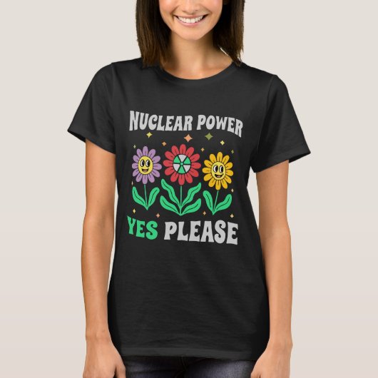 T-shirt Nuclear power yes please smiling flowers (Devant)