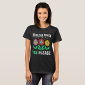 T-shirt Nuclear power yes please smiling flowers (Devant entier)
