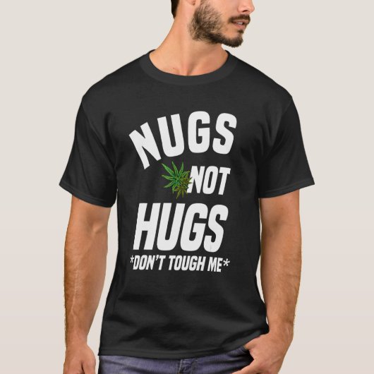 T-shirt Nugs Not Hugs Ne Touchez pas moi Weed (Devant)