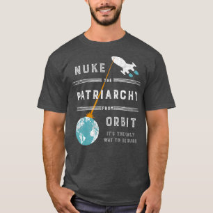 T-shirt Nuke the Patriarchy from Orbit
