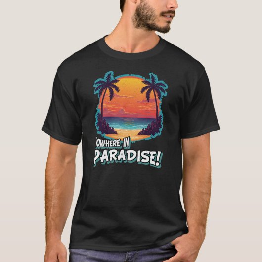 T-SHIRT NULLE PART AU PARADIS ! (Devant)
