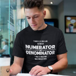 T-shirt Numérateur et dénominateur par science<br><div class="desc">Il y a une ligne fine entre le numérateur et le dénominateur seulement une fraction comprendra</div>