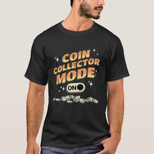 T-shirt Numismatist tee COIN Collector Mode On (Devant)