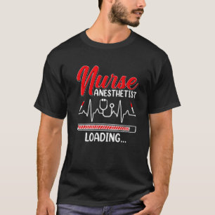 T-shirt Nurse Anesthetist Loading - Future CRNA Nursing St