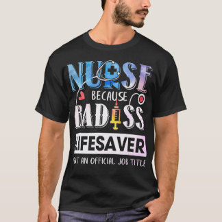 T-shirt Nurse Because Badass Lifesaver Watercolor