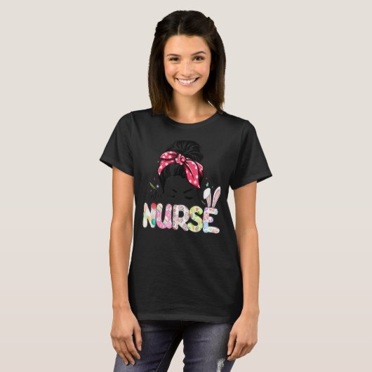T-shirt Nurse Bunny Messy Bun Nursing School Happy Pâques (Devant entier)