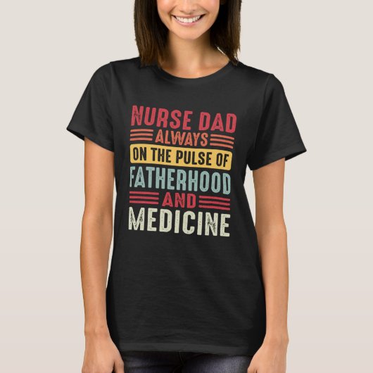 T-shirt Nurse Dad Always on The Pulse of Fatherhood & Medi (Devant)