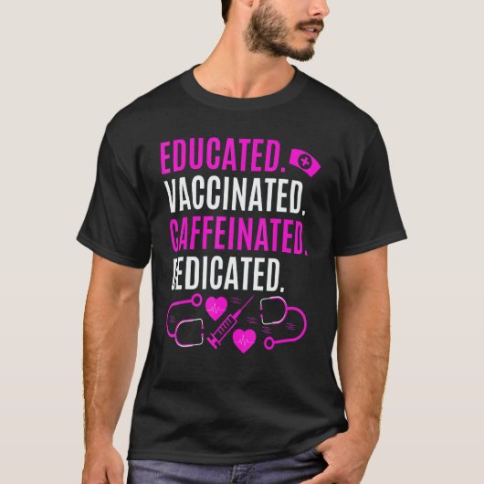 T-shirt Nurse Educated Vaccinated Caffeinated Dedicated (Devant)