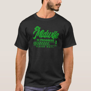 T-shirt Nurse Midwife Birth Worker Midwife In Progress Stu