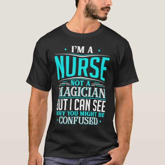 T-shirt Nurse  Not A Magician Might Be Confused (Devant)