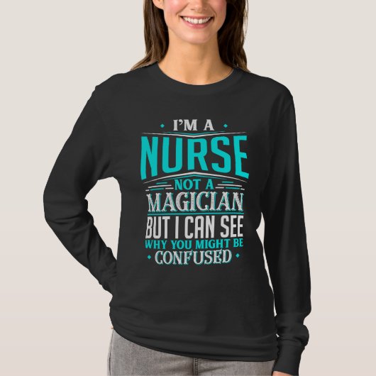 T-shirt Nurse Not A Magician Might Be Confused (Devant)