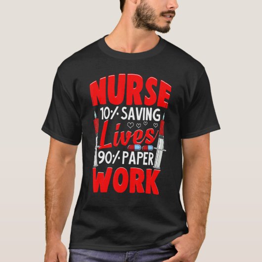 T-shirt Nurses 10 Saving Lives 90 Paperwork Nurse (Devant)