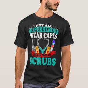 T-shirt Nurses Are Heroes Not All Heroes Wear Capes Some W