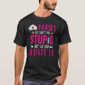 T-shirt Nurses We Can't Fix Stupid But We Can Sedate It (Devant)