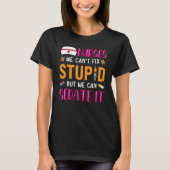 T-shirt Nurses We Can't Fix Stupid But We Can Sedate It (Devant)