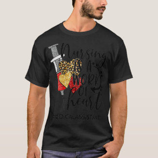 T-shirt Nursing Is A Work Of Heart Medical Assistant