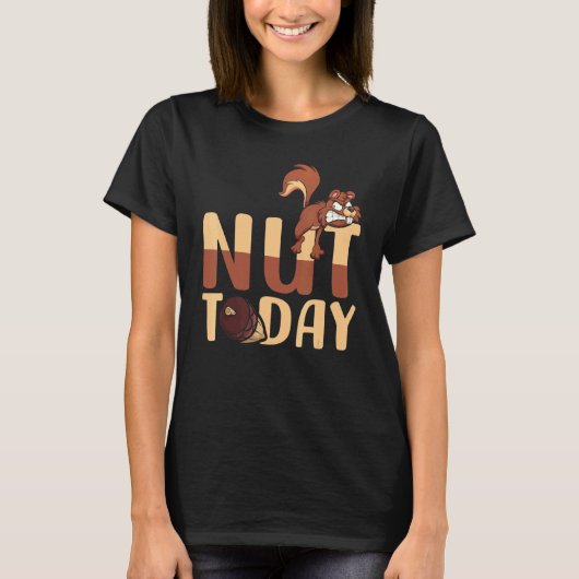 T-shirt Nut Today Wild Animal Squirrel Sarcasm Meme (Devant)