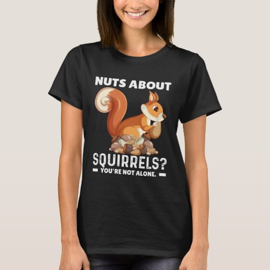 T-shirt Nuts About Squirrels You re Not Alone  Squirrel Qu (Devant)