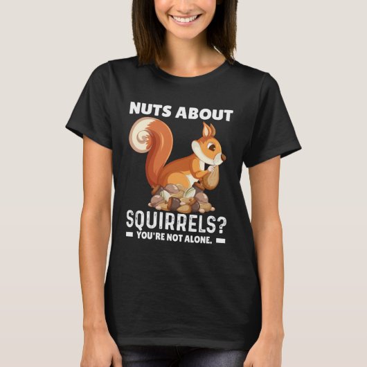 T-shirt Nuts About Squirrels You re Not Alone Squirrel Quo (Devant)