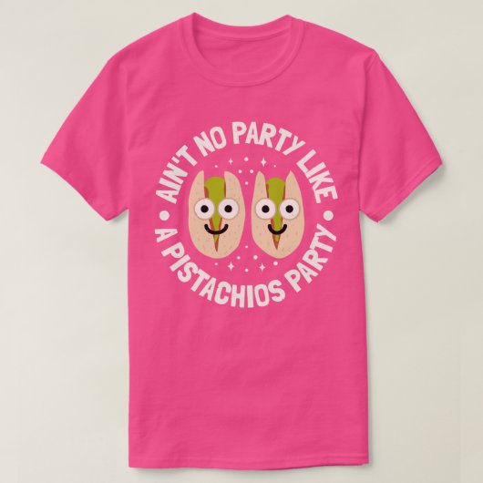 T-shirt N'Y A Aucune Fête Comme Pistachios Party Pistachio (Design devant)