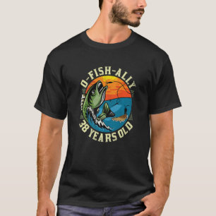 T-shirt O-Fish-Ally 38 ans, 38e anniversaire Pêche par