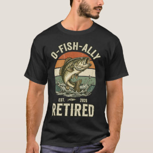 T-shirt O-Fish-Ally Établ. 2026 Pêcheur à la retraite Retr