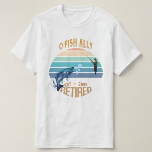 T-shirt 🎣 "O-Fish-Ally Retraité : Catching Dreams depuis  (Design devant)