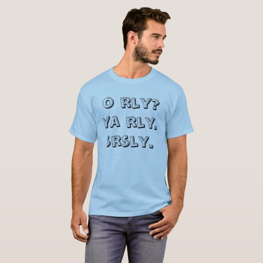 T-shirt o rly ? ya rly. srsly. (Devant entier)