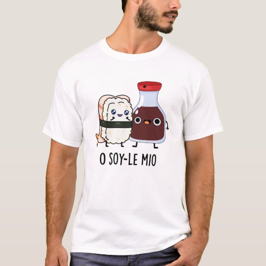 T-shirt O soy-le-mio Drôle Chanter Soy Sauce Pun (Devant)