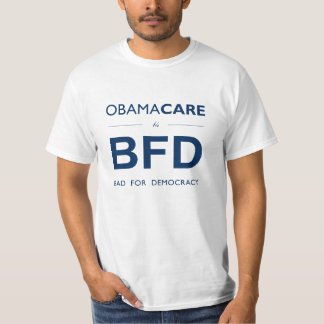 T-shirt ObamaCare BFD (mauvais pour la démocratie)