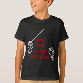 T-shirt Obéissez le directeur de choeur