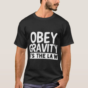 T-shirt Obey Gravity It_s The Law Physics Earth Funny Pun