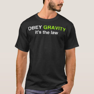 T-shirt Obey Gravity It The Law Funny Science Physique