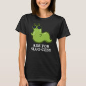 T-shirt Objectif Pour La Slug-cess Funny Positive Slug Pun (Devant)