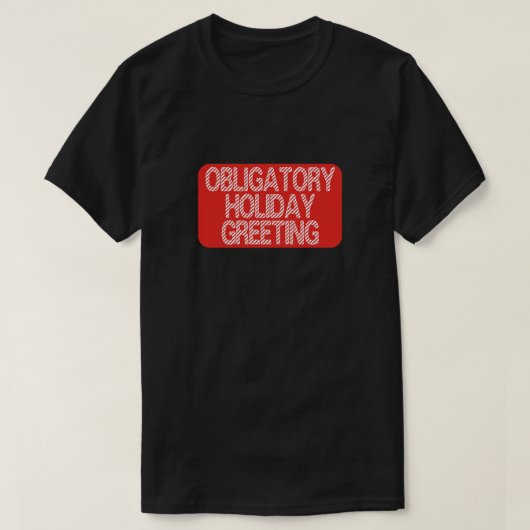 T-shirt Obligatory Holiday Greeting Funny Christmas (Design devant)