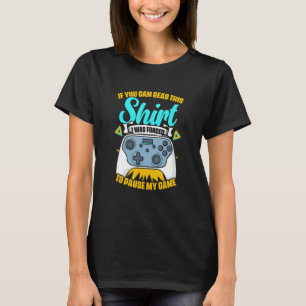 T-shirt Obligé de mettre mon jeu en pause Manette de jeu