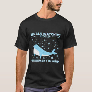 T-shirt Observation Des Baleines Parce Que Retiret Est Dur