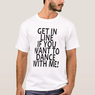 T-SHIRT OBTENEZ DANS LA LIGNE SI VOUS VOULEZ DANSER AVEC