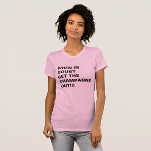 T-SHIRT OBTENEZ EN CAS DE DOUTE LA CHAMPAGNE ! ! !