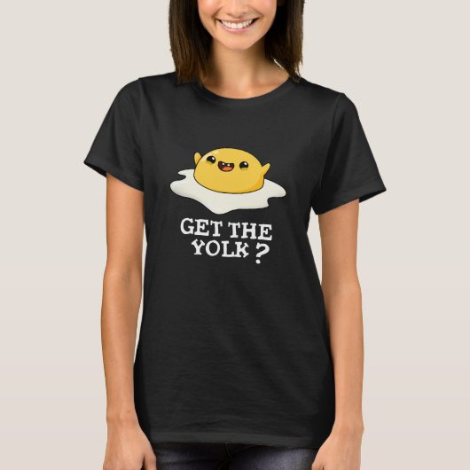 T-shirt Obtenez Yolk Funny Oeuf Joke Pun Dark BG (Devant)