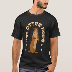 T-shirt Obtenir la loutre ici amateur de loutre jeu de mot