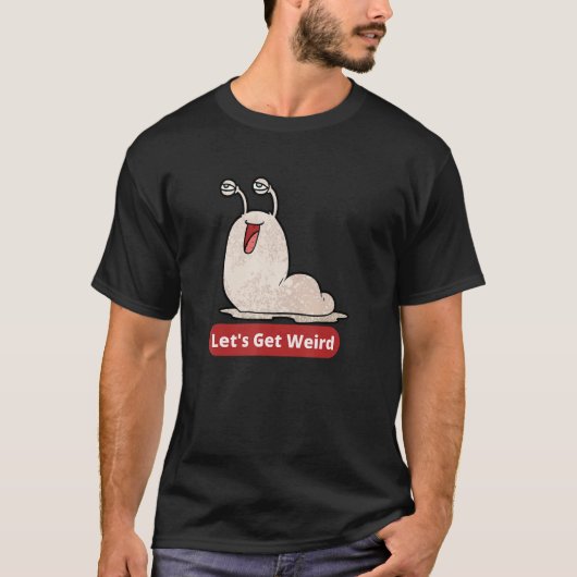 T-shirt Obtenons un étrange Chubby Slug Art bizarre (Devant)
