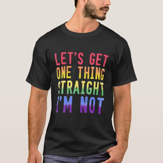 T-shirt Obtenons une chose Je ne suis PAS Gay pride (Devant)