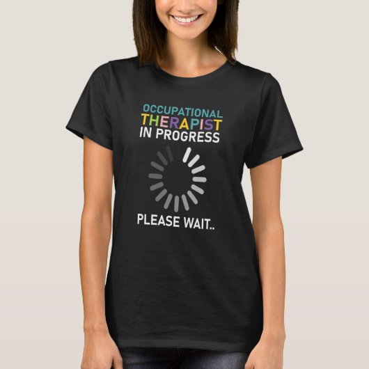 T-shirt Occupational Therapist In Progress Please Wait Ret (Devant)